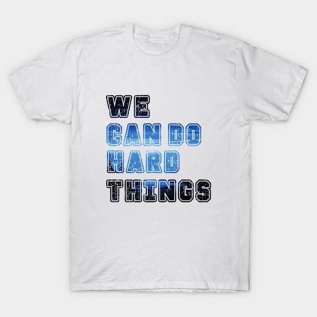 We Can Do Hard Things v.12 T-Shirt by Aekasit weawdee